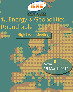 ΙΕΝΕ’s 1st Energy and Geopolitics Roundtable» in Sofia Widely Attended – Highlighted Current Energy Linked Geopolitical Issues