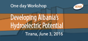 IENE Workshop in Tirana to Examine the Development of Albania’s Hydroelectric Potential