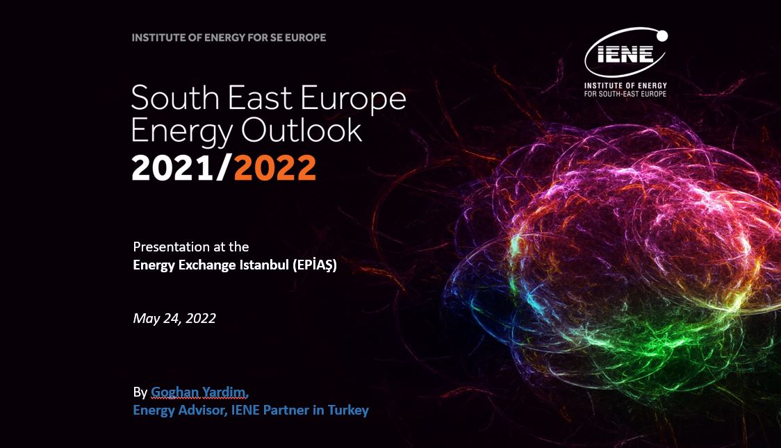 South East Europe Energy Outlook 2021/2022 - Presentation at the Energy Exchange Istanbul (EPİAŞ), by Goghan Yardim