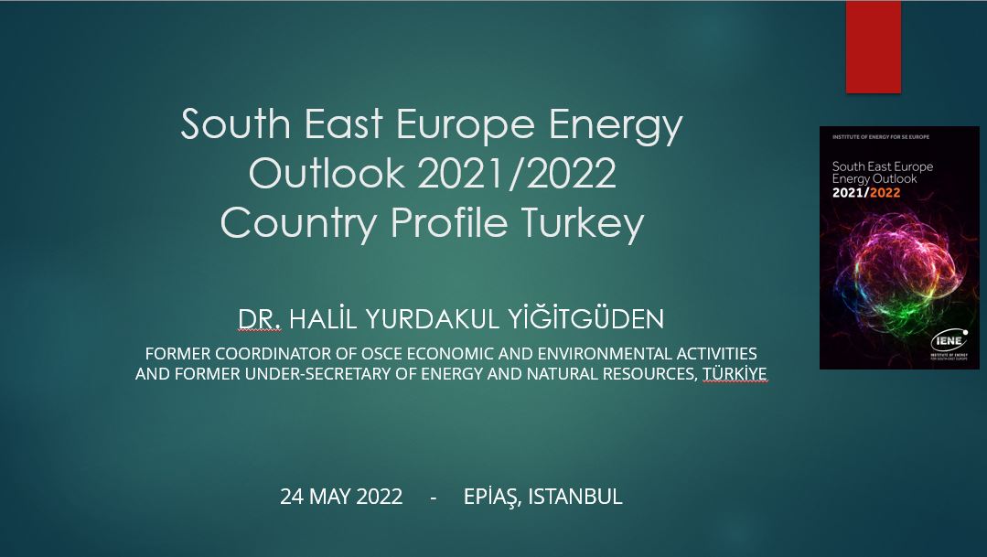 South East Europe Energy Outlook 2021/2022 - Presentation at the  Energy Exchange Istanbul (EPİAŞ), by Dr. Yurdakul Yigitguden, Independent EnergyConsultant