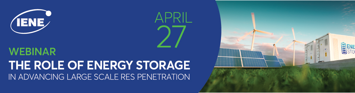 Webinar IENE: The Role of Energy Storage in Advancing Large Scale RES Penetration