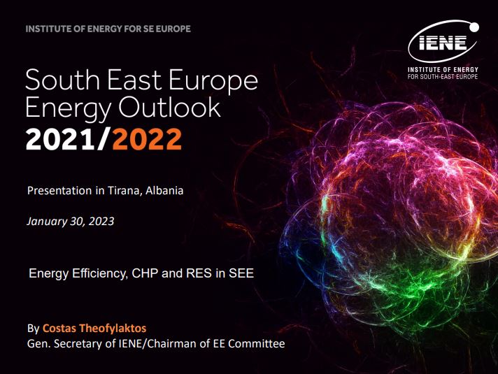 Presentation in Tirana, Albania January 30, 2023, Energy Efficiency, CHP and RES in SEE By Costas Theofylaktos, Gen. Secretary of IENE/Chairman of EE Committee