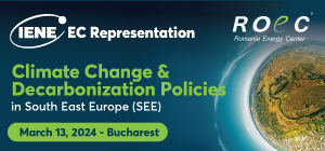 Joint ROEC-IENE Workshop “Decarbonization Policies in South East Europe – between climate change and war” European Commission Representation  in Romania, Bucharest, March 13, 2024